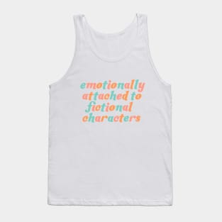 emotionally attached to fictional characters Tank Top